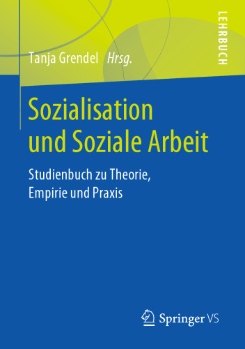 Sozialisation und Soziale Arbeit: Studienbuch zu Theorie, Empirie und Praxis