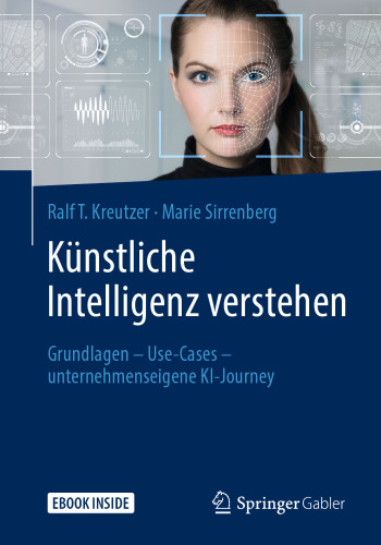 Künstliche Intelligenz verstehen: Grundlagen – Use-Cases – unternehmenseigene KI-Journey