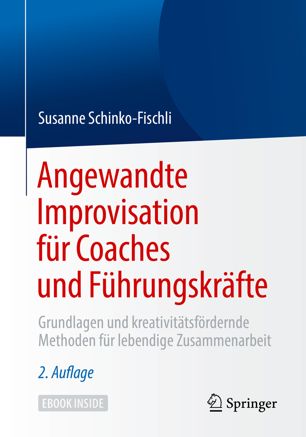 Angewandte Improvisation für Coaches und Führungskräfte: Grundlagen und kreativitätsfördernde Methoden für lebendige Zusammenarbeit