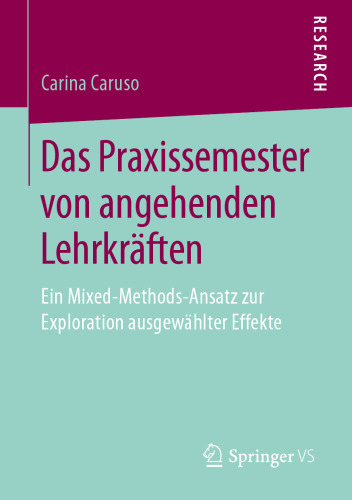 Das Praxissemester von angehenden Lehrkräften: Ein Mixed-Methods-Ansatz zur Exploration ausgewählter Effekte