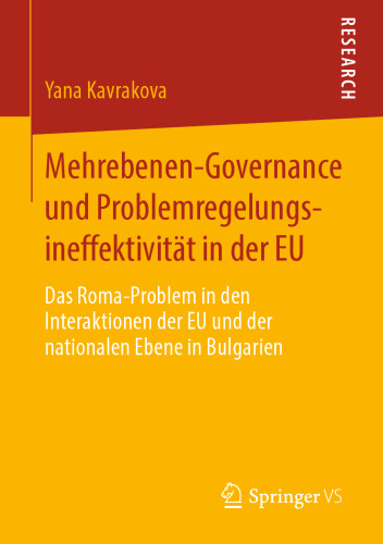 Mehrebenen-Governance und Problemregelungsineffektivität in der EU: Das Roma-Problem in den Interaktionen der EU und der nationalen Ebene in Bulgarien