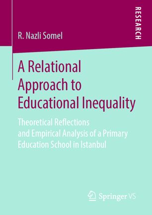 A Relational Approach to Educational Inequality: Theoretical Reflections and Empirical Analysis of a Primary Education School in Istanbul