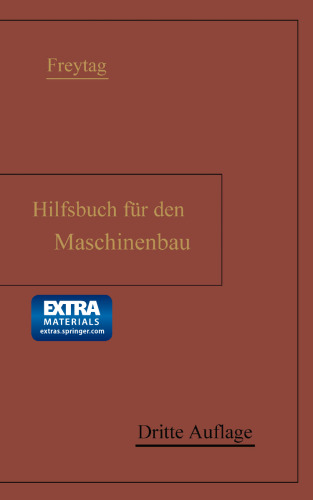 Hilfsbuch für den Maschinenbau: Für Maschinentechniker sowie für den Unterricht an technischen Lehranstalten