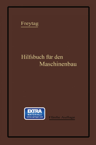 Hilfsbuch für den Maschinenbau: Für Maschinentechniker sowie für den Unterricht an technischen Lehranstalten