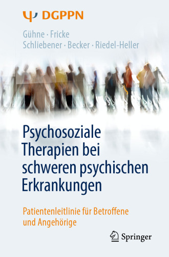 Psychosoziale Therapien bei schweren psychischen Erkrankungen: Patientenleitlinie für Betroffene und Angehörige