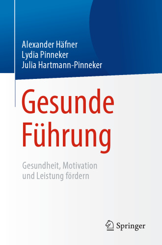 Gesunde Führung: Gesundheit, Motivation und Leistung fördern
