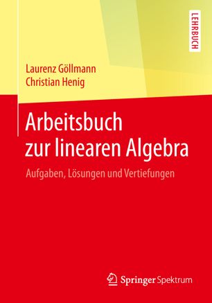 Arbeitsbuch zur linearen Algebra: Aufgaben, Lösungen und Vertiefungen