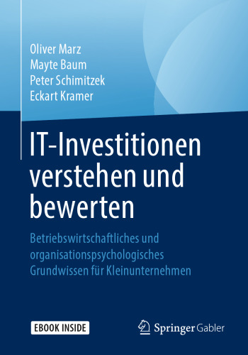 IT-Investitionen verstehen und bewerten: Betriebswirtschaftliches und organisationspsychologisches Grundwissen für Kleinunternehmen