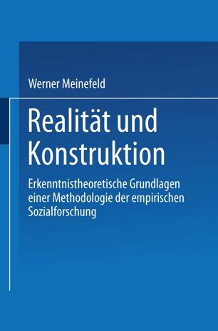 Realität und Konstruktion: Erkenntnistheoretische Grundlagen einer Methodologie der empirischen Sozialforschung