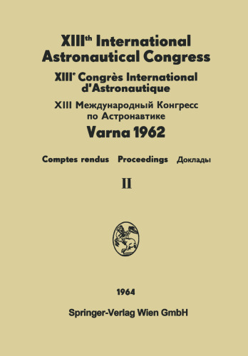 XIIIth International Astronautical Congress Varna 1962 / XIIIe Congrès International D'Astronautique
