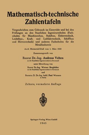 Mathematisch-technische Zahlentafeln: Vorgeschrieben zum Gebrauch im Unterricht und bei den Prüfungen an den Staatlichen Ingenieurschulen (Fachschulen für Maschinenbau, Stahlbau, Elektrotechnik, Leichtbau-, Kraft- und Luftfahrttechnik, Schiffbau und Hüttentechnik) und anderen Fachschulen für die Metallindustrie