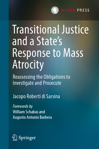 Transitional Justice and a State’s Response to Mass Atrocity: Reassessing the Obligations to Investigate and Prosecute