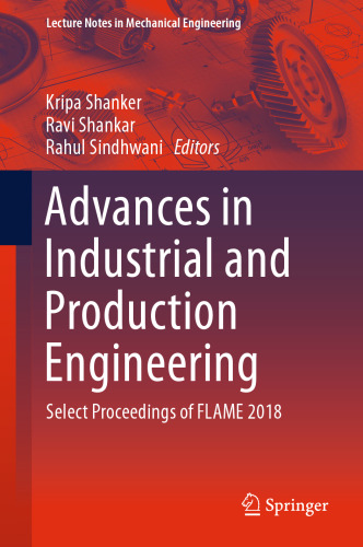 Advances in Industrial and Production Engineering: Select Proceedings of FLAME 2018