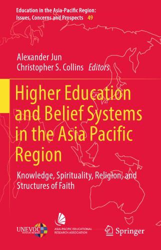 Higher Education and Belief Systems in the Asia Pacific Region: Knowledge, Spirituality, Religion, and Structures of Faith