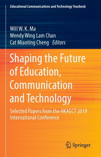 Shaping the Future of Education, Communication and Technology: Selected Papers from the HKAECT 2019 International Conference