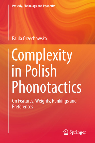 Complexity in Polish Phonotactics: On Features, Weights, Rankings and Preferences