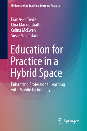 Education for Practice in a Hybrid Space: Enhancing Professional Learning with Mobile Technology