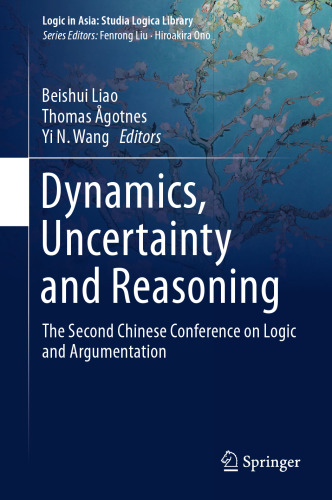 Dynamics, Uncertainty and Reasoning: The Second Chinese Conference on Logic and Argumentation