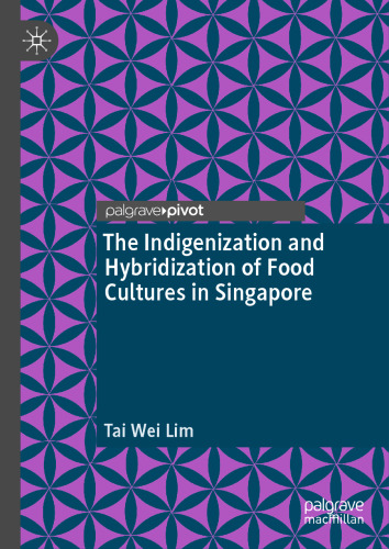 The Indigenization and Hybridization of Food Cultures in Singapore