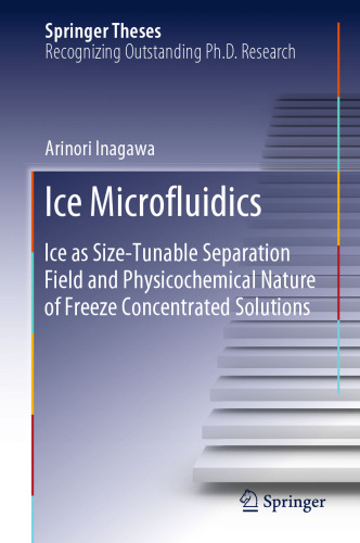 Ice Microfluidics: Ice as Size-Tunable Separation Field and Physicochemical Nature of Freeze Concentrated Solutions