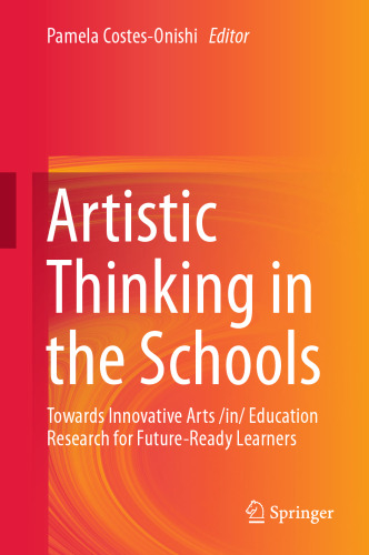 Artistic Thinking in the Schools: Towards Innovative Arts /in/ Education Research for Future-Ready Learners