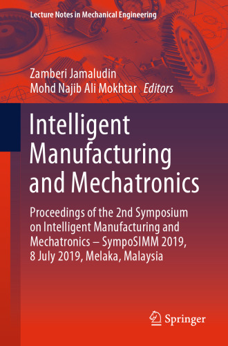 Intelligent Manufacturing and Mechatronics: Proceedings of the 2nd Symposium on Intelligent Manufacturing and Mechatronics – SympoSIMM 2019, 8 July 2019, Melaka, Malaysia