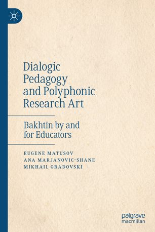 Dialogic Pedagogy and Polyphonic Research Art: Bakhtin by and for Educators