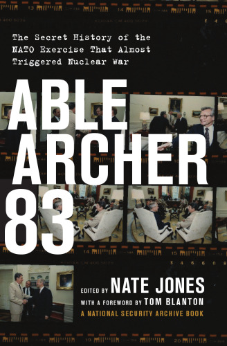 Able Archer 83: The Secret History of the NATO Exercise That Almost Triggered Nuclear War