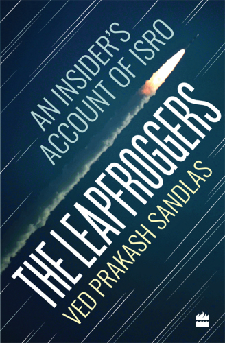 The Leapfroggers - An Insider’s Account of ISRO