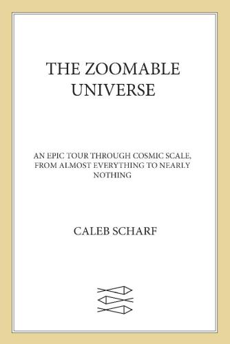 The Zoomable Universe - An Epic Tour Through Cosmic Scale, from Almost Everything to Nearly Nothing