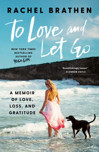 To Love And Let Go: A Memoir Of Love, Loss, And Gratitude