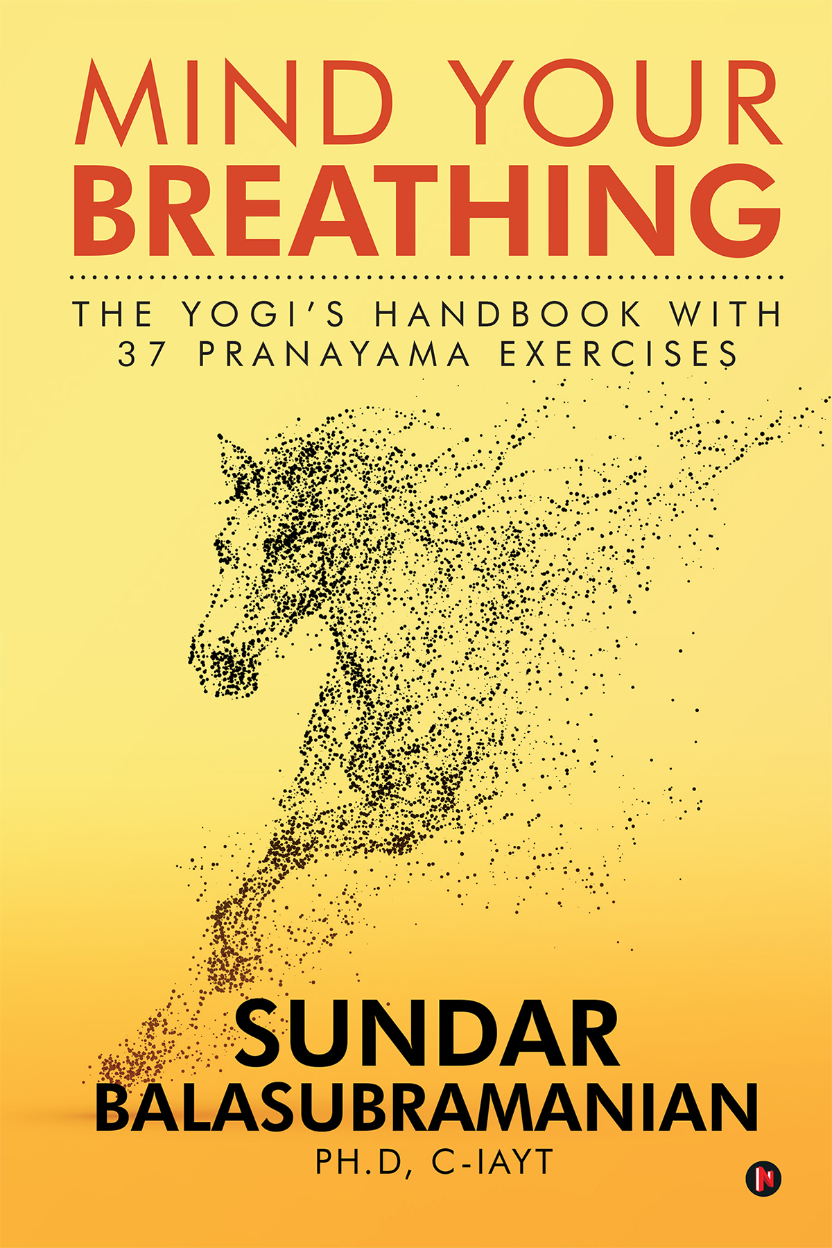 Mind Your Breathing: The Yogi’s Handbook with 37 Pranayama Exercises