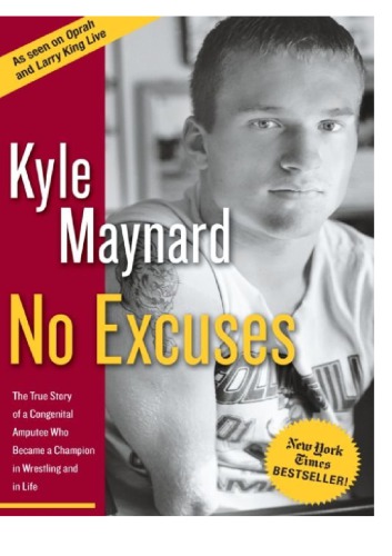 No Excuses: The True Story of a Congenital Amputee Who Became a Champion in Wrestling And in Life