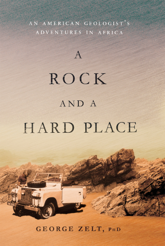 A Rock and a Hard Place: An American Geologist’s Adventures in Africa