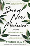 Brave New Medicine: A Doctor’s Unconventional Path to Healing Her Autoimmune Illness