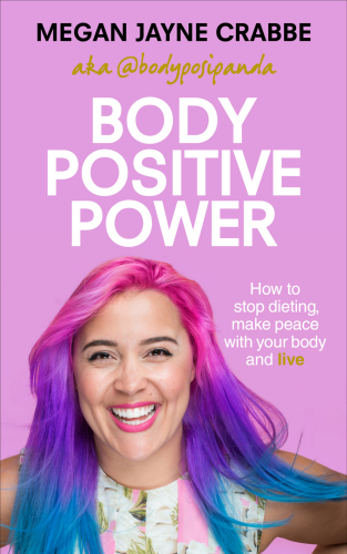 Body Positive Power: How to stop dieting, make peace with your body and live