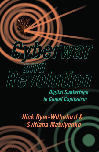 Cyberwar and Revolution: Digital Subterfuge in Global Capitalism