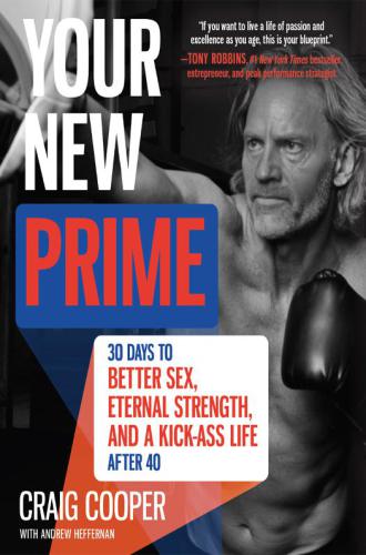 Your New Prime: 30 Days to Better Sex, Eternal Strength, and a Kick Ass Life After 40
