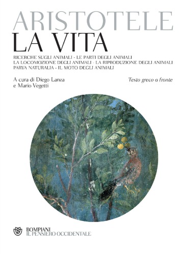 La vita. Ricerche sugli animali - Le parti degli animali - La locomozione degli animali - La riproduzione degli animali. Testo greco a fronte