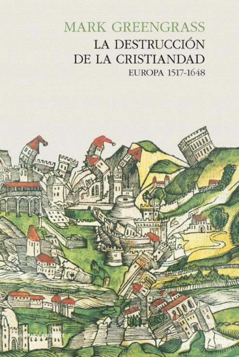La destrucción de la cristiandad: Europa 1517-1648