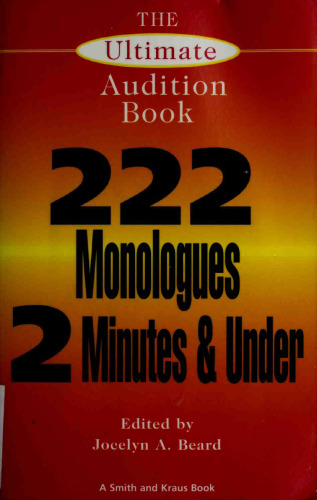 The Ultimate Audition Book: 222 Monologues 2 Minutes and Under: 200 Monologues Two Minutes and Under (Monologue Audition Series)