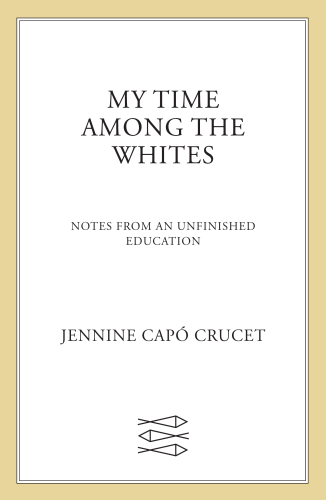My time among the whites : notes from an unfinished education