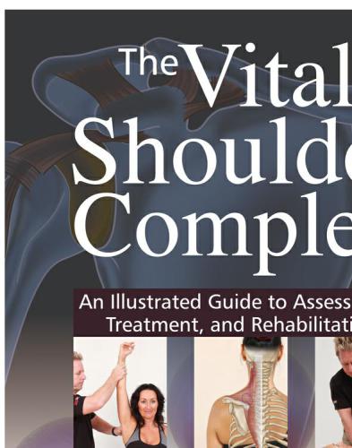 The Vital Shoulder Complex An Illustrated Guide to Assessment, Treatment, and Rehabilitation