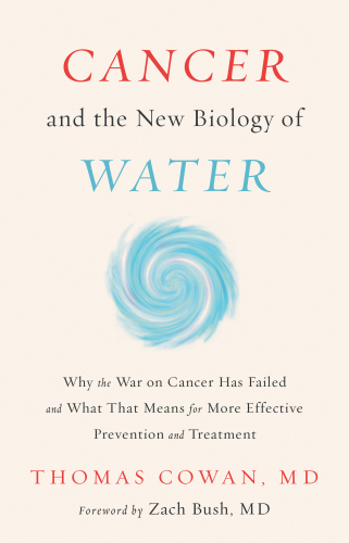 Cancer and the New Biology of Water