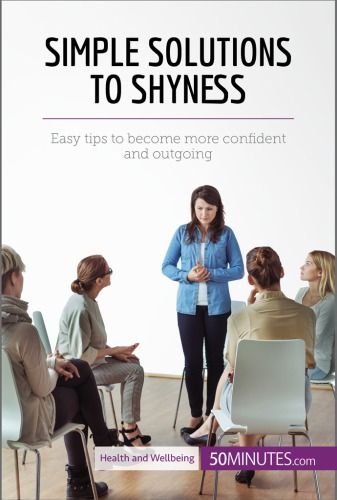 Simple Solutions to Shyness: Easy tips to become more confident and outgoing