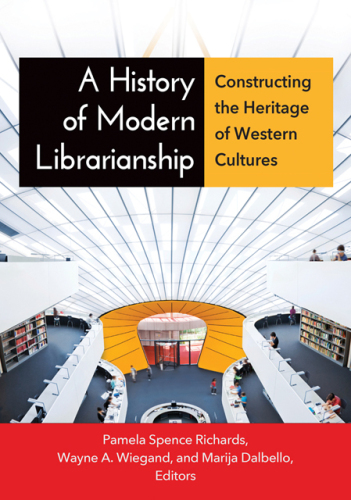 A history of modern librarianship: constructing the heritage of western cultures