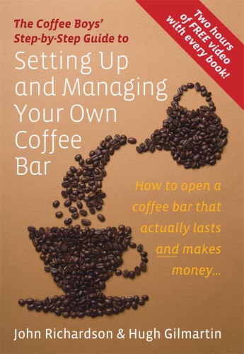 The Coffee Boys' step-by-step guide to setting up and managing your own coffee bar: how to open a coffee bar that actually lasts and makes money