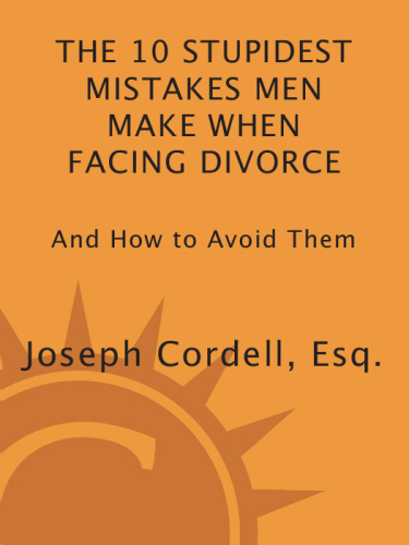 The 10 stupidest mistakes men make when facing divorce and how to avoid them