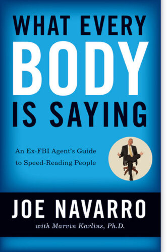 What Every BODY Is Saying: An Ex-FBI Agent's Guide to Speed Reading People