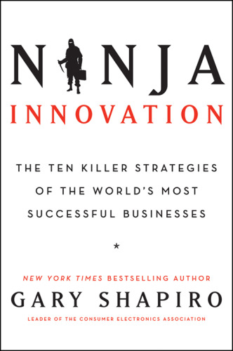 Ninja innovation: the ten killer strategies of the world's most successful businesses
